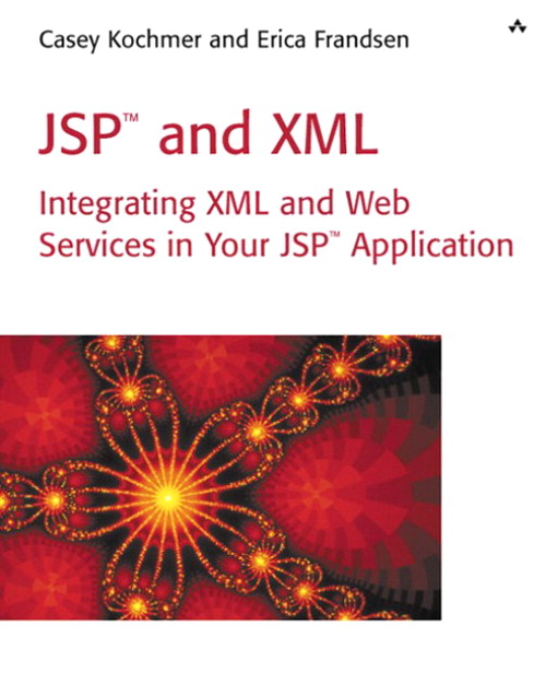 JSP and XML: Integrating XML and Web Services in Your JSP Application
