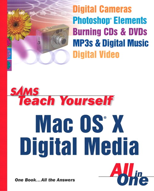Sams Teach Yourself Mac OS X Digital Media All In One