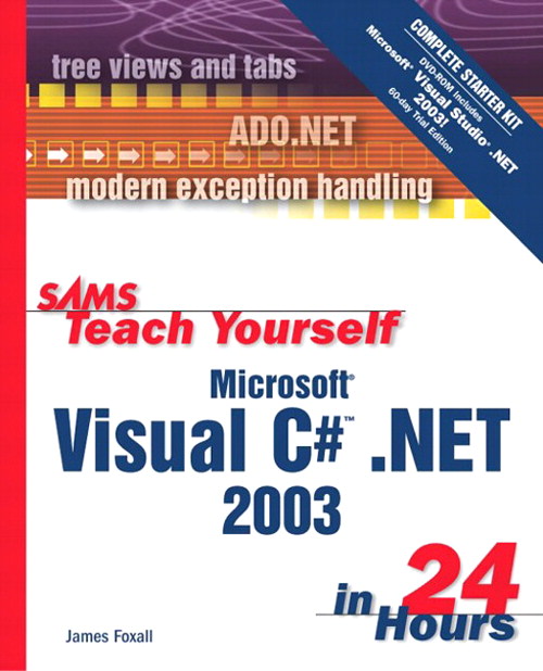 Sams Teach Yourself Microsoft Visual C# .NET 2003 in 24 Hours Complete Starter Kit