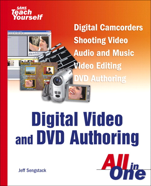 Sams Teach Yourself Digital Video and DVD Authoring All in One