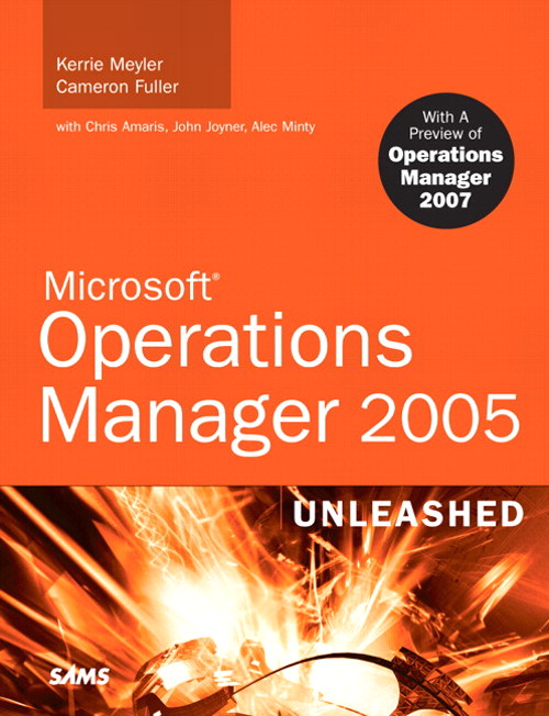 Microsoft Operations Manager 2005 Unleashed (MOM): With A Preview of Operations Manager 2007