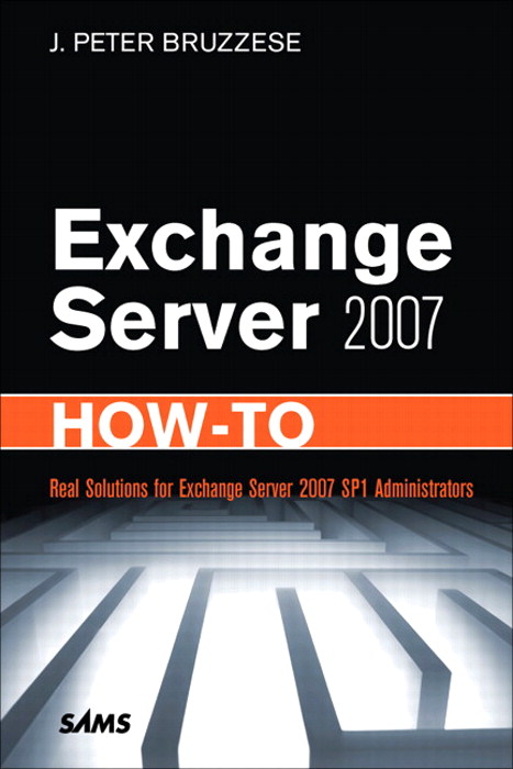 Exchange Server 2007 How-To: Real Solutions for Exchange Server 2007 SP1 Administrators