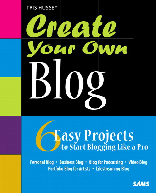 Create Your Own Blog: 6 Easy Projects to Start Blogging Like a Pro