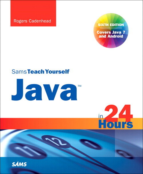 Sams Teach Yourself Java in 24 Hours (Covering Java 7 and Android), 6th Edition