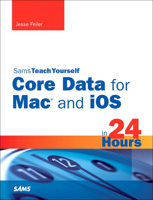 Sams Teach Yourself Core Data for Mac and iOS in 24 Hours
