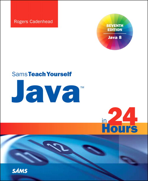 Java in 24 Hours, Sams Teach Yourself (Covering Java 8), 7th Edition