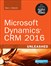 Microsoft Dynamics CRM 2016 Unleashed: With Expanded Coverage of Parature, ADX and FieldOne