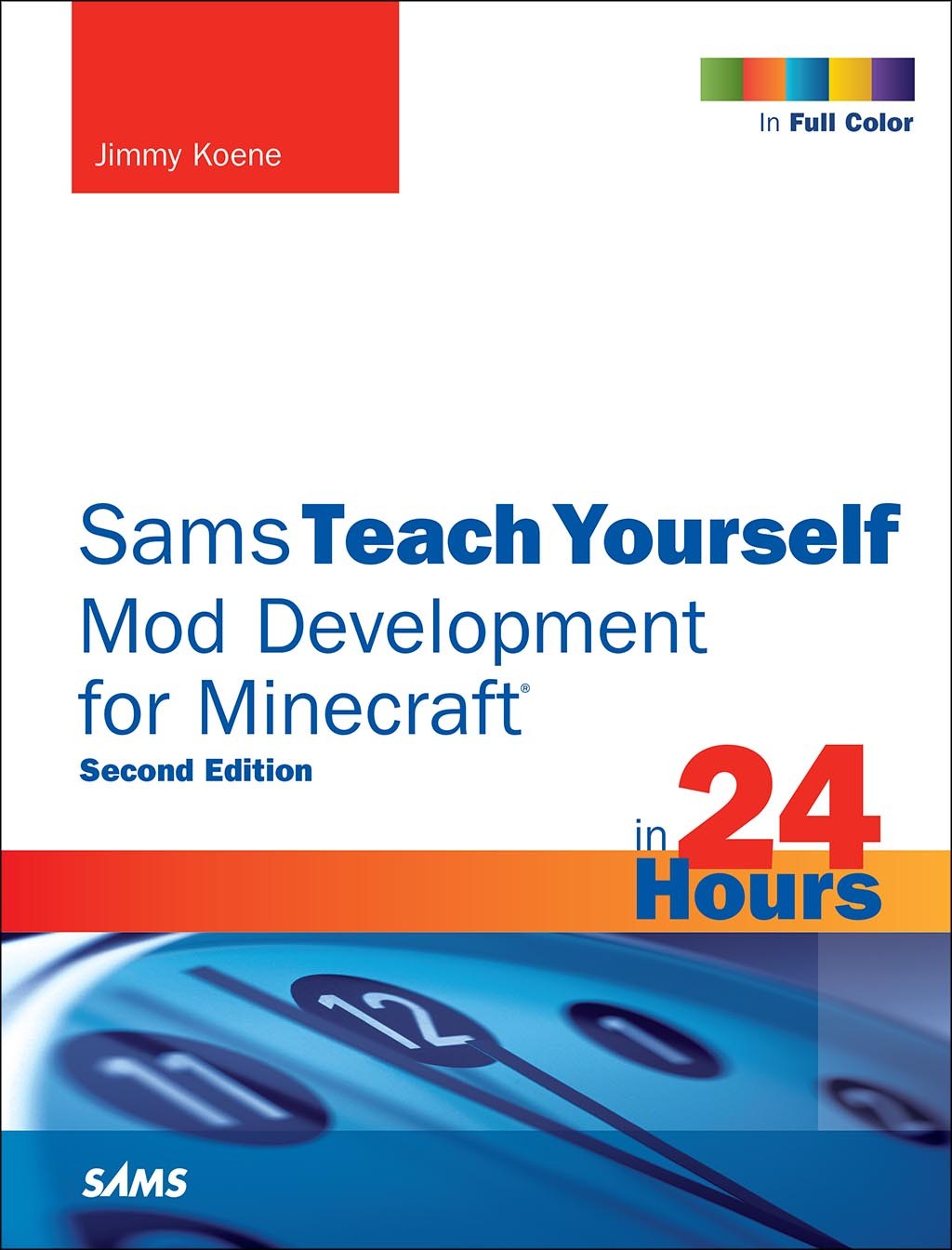 Sams Teach Yourself Mod Development for Minecraft in 24 Hours, 2nd Edition