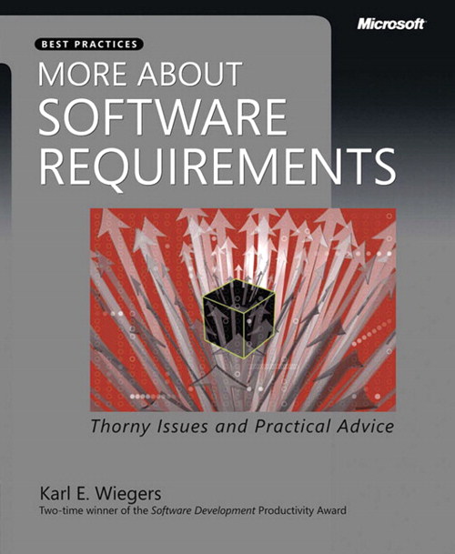 More About Software Requirements: Thorny Issues and Practical Advice