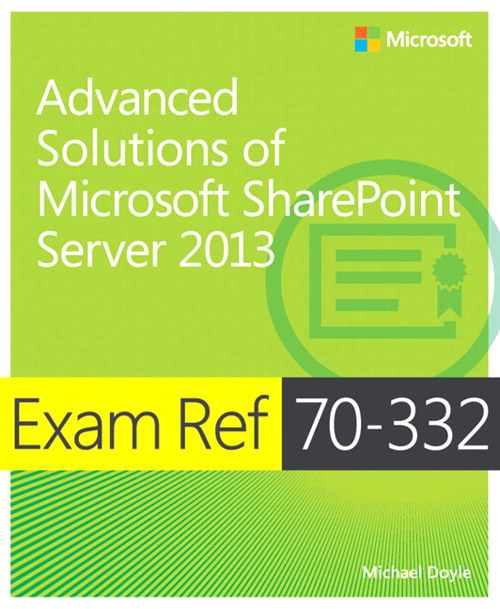 Exam Ref 70-332 Advanced Solutions of Microsoft SharePoint Server 2013 (MCSE)