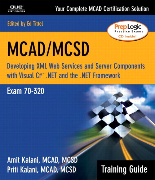 MCAD/MCSD Training Guide (70-320): Developing XML Web Services and Server Components with Visual C#" .NET and the .NET Framework