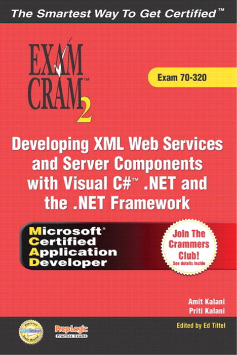 MCAD Developing XML Web Services and Server Components with Visual C#" .NET and the .NET Framework Exam Cram 2 (Exam Cram 70-320)