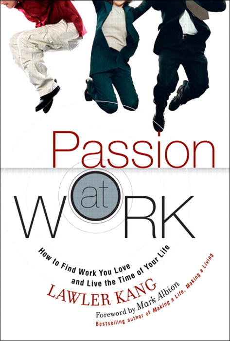 Passion at Work: How to Find Work You Love and Live the Time of Your Life