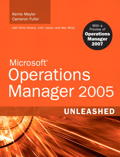 Microsoft Operations Manager 2005 Unleashed: With A Preview of Operations Manager 2007