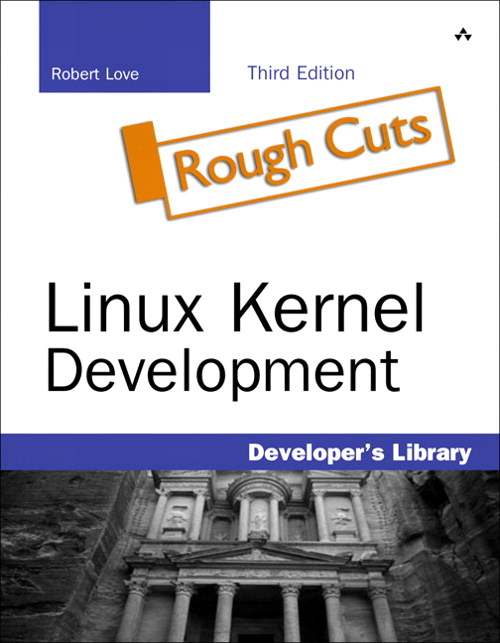 Linux Kernel Development, Rough Cuts, 3rd Edition