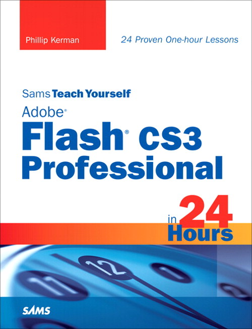 Sams Teach Yourself Adobe Flash CS3 Professional in 24 Hours