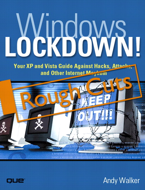Windows Lockdown!: Your XP and Vista Guide Against Hacks, Attacks, and Other Internet Mayhem (Rough Cuts)