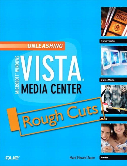 Unleashing Microsoft Windows Vista Media Center, Rough Cuts
