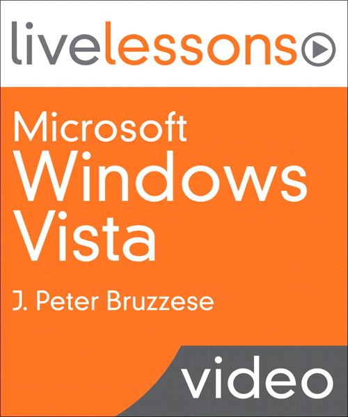 Microsoft Windows Vista LiveLessons (Video Training): Mastering the Vista User Experience