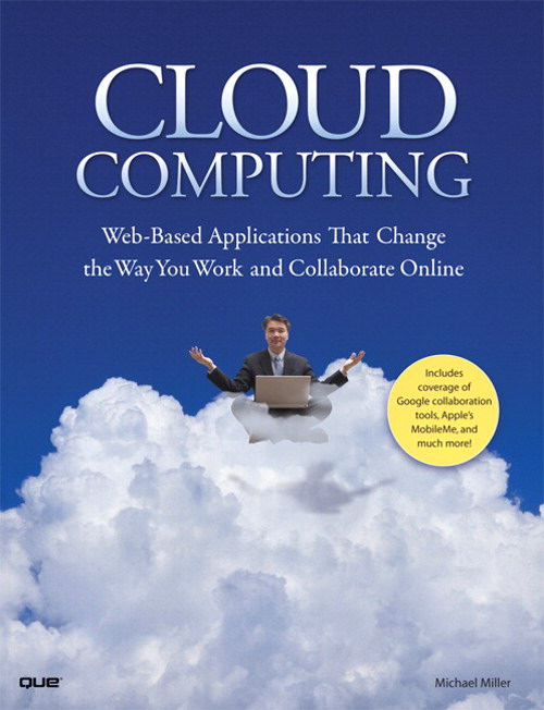 Cloud Computing: Web-Based Applications That Change the Way You Work and Collaborate Online