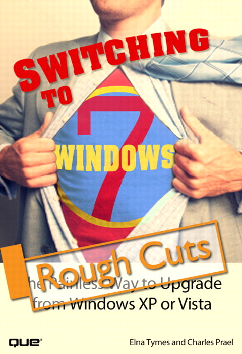 Switching to Microsoft Windows 7: The Painless Way to Upgrade from Windows XP or Vista, Rough Cuts