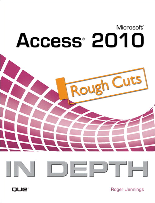 Microsoft Access 2010 In Depth, Rough Cuts