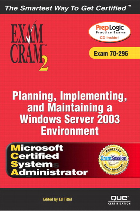 MCSA/MCSE Planning, Implementing, and Maintaining a Microsoft Windows Server 2003 Environment Exam Cram 2 (Exam Cram 70-296)