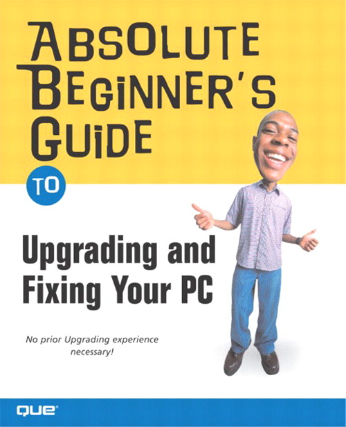 Absolute Beginner's Guide to Upgrading and Fixing Your PC