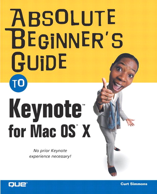 Absolute Beginner's Guide to Keynote for Mac OS X