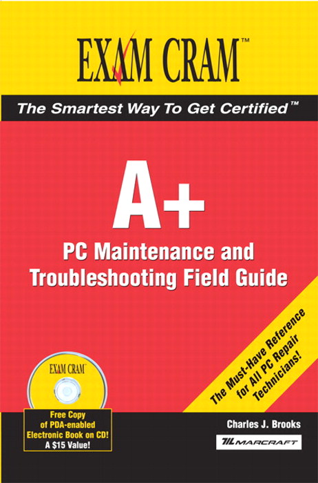 A+ Certification Exam Cram 2 PC Maintenance and Troubleshooting Field Guide