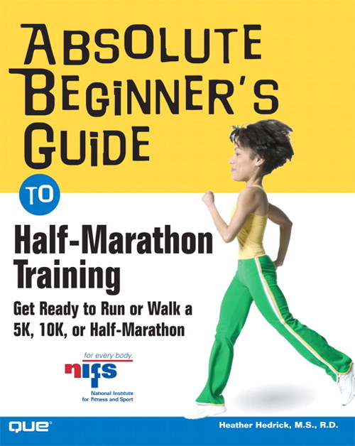 Absolute Beginner's Guide to Half-Marathon Training: Get Ready to Run or Walk a 5K, 8K, 10K or Half-Marathon Race