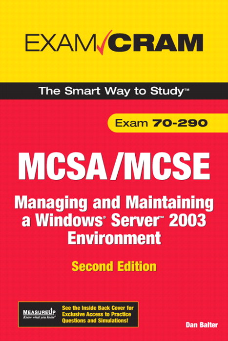 MCSA/MCSE 70-290 Exam Cram: Managing and Maintaining a Windows Server 2003 Environment, 2nd Edition