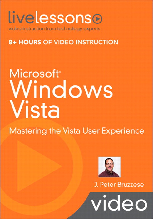 Microsoft Windows Vista LiveLessons (Video Training): Mastering the Vista User Experience