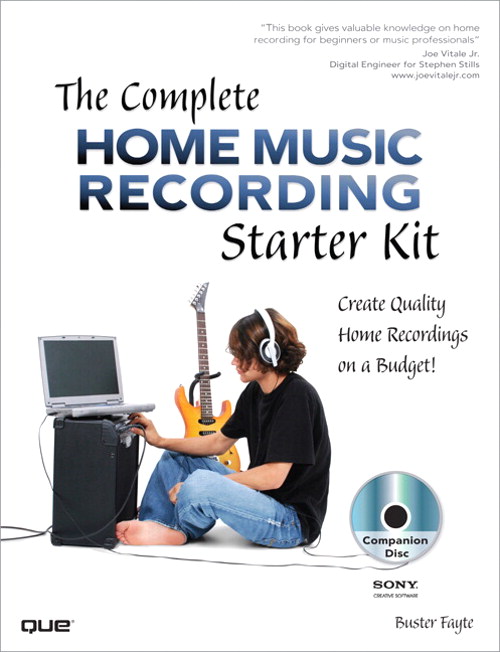 Complete Home Music Recording Starter Kit, The: Create Quality Home Recordings on a Budget!