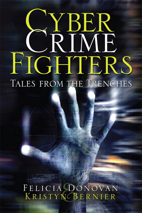 Cyber Crime Fighters: Tales from the Trenches