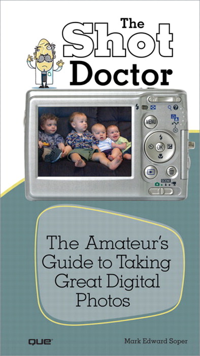 Shot Doctor,The: The Amateur's Guide to Taking Great Digital Photos