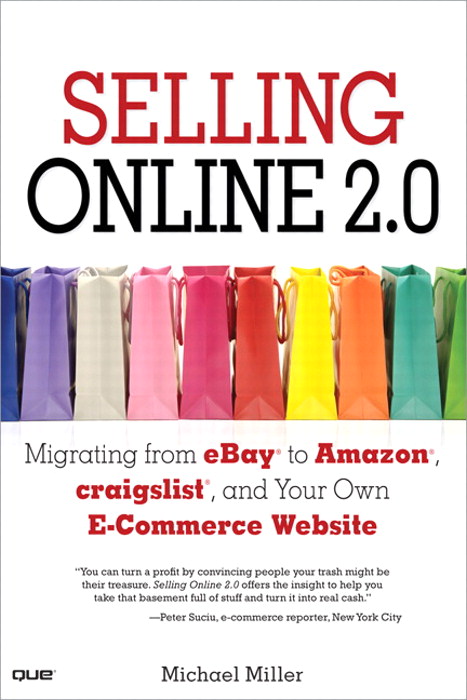 Selling Online 2.0: Migrating from eBay to Amazon, craigslist, and Your Own E-Commerce Website