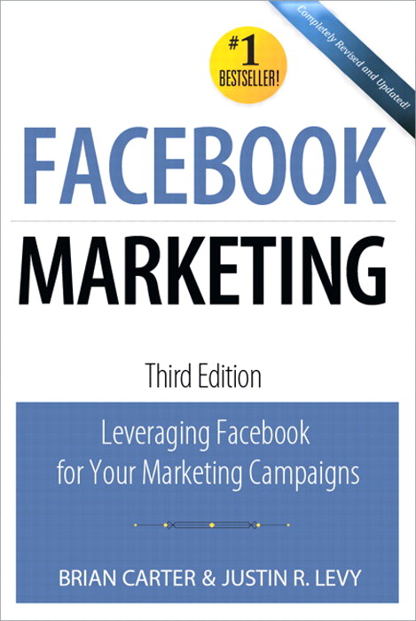 Facebook Marketing: Leveraging Facebook's Features for Your Marketing Campaigns, 3rd Edition