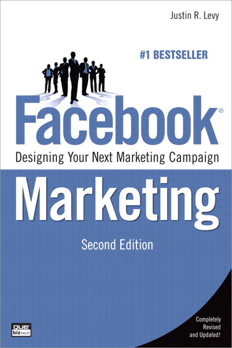 Facebook Marketing: Designing Your Next Marketing Campaign, 2nd Edition