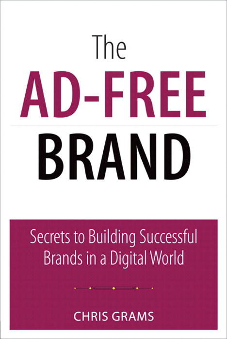 Ad-Free Brand, The: Secrets to Building Successful Brands in a Digital World