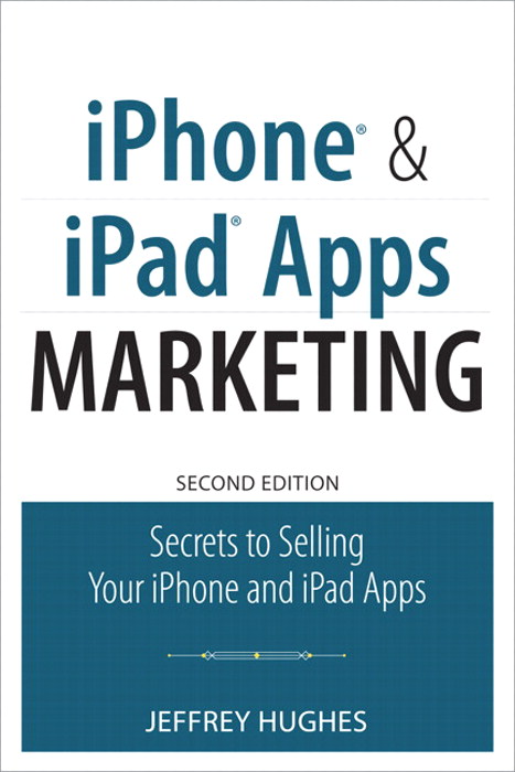 iPhone and iPad Apps Marketing: Secrets to Selling Your iPhone and iPad Apps, 2nd Edition