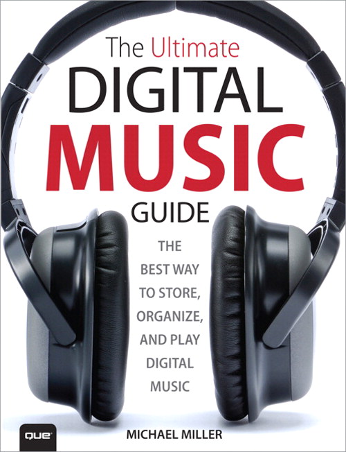 Ultimate Digital Music Guide, The: The Best Way to Store, Organize, and Play Digital Music