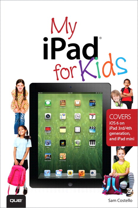 My iPad for Kids (Covers iOS 6 on iPad 3rd or 4th generation, and iPad mini), 2nd Edition
