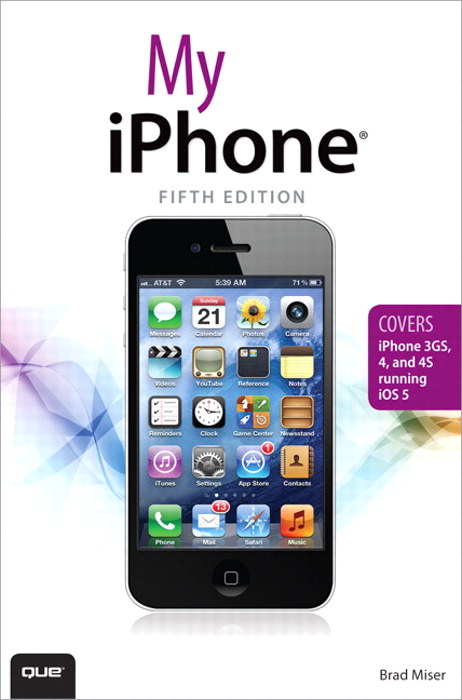 My iPhone (covers iOS 5 running on iPhone 3GS, 4 or 4S), 5th Edition