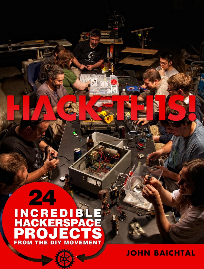 Hack This: 24 Incredible Hackerspace Projects from the DIY Movement