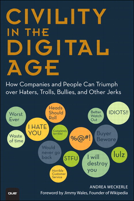 Civility in the Digital Age: How Companies and People Can Triumph over Haters, Trolls, Bullies and Other Jerks
