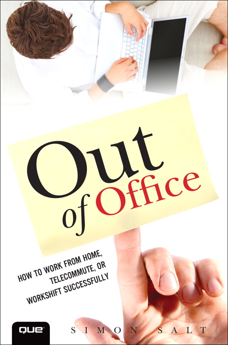 Out of Office: How to Work from Home, Telecommute, or Workshift Successfully