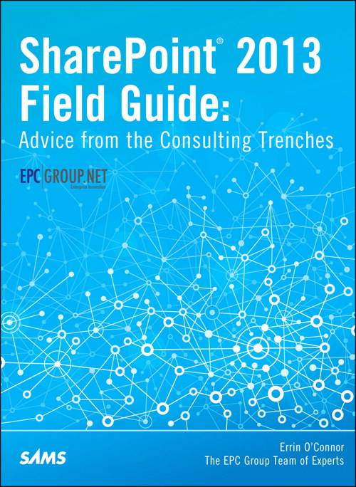 SharePoint 2013 Field Guide: Advice from the Consulting Trenches