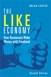 Like Economy, The: How Businesses Make Money with Facebook, 2nd Edition