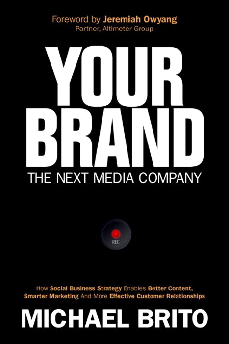 Your Brand, The Next Media Company: How a Social Business Strategy Enables Better Content, Smarter Marketing, and Deeper Customer Relationships